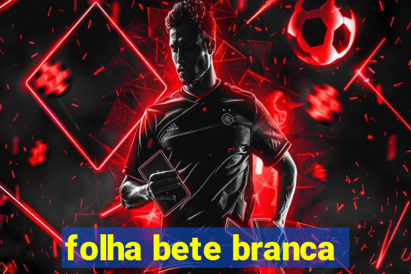 folha bete branca