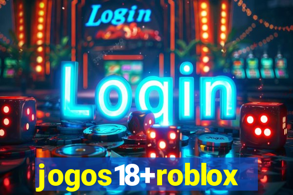 jogos18+roblox