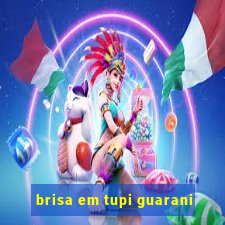 brisa em tupi guarani