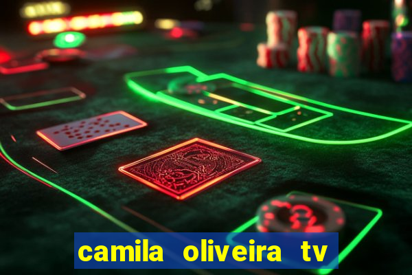 camila oliveira tv bahia idade