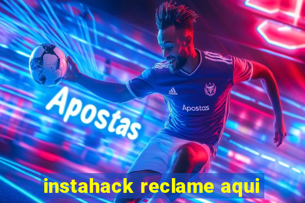 instahack reclame aqui