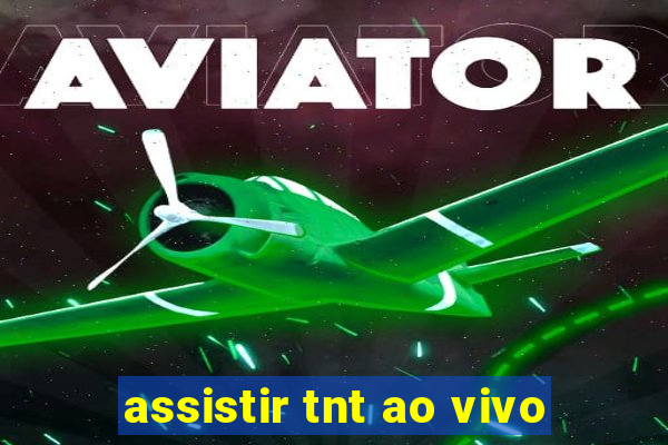 assistir tnt ao vivo