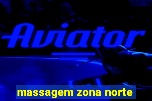 massagem zona norte