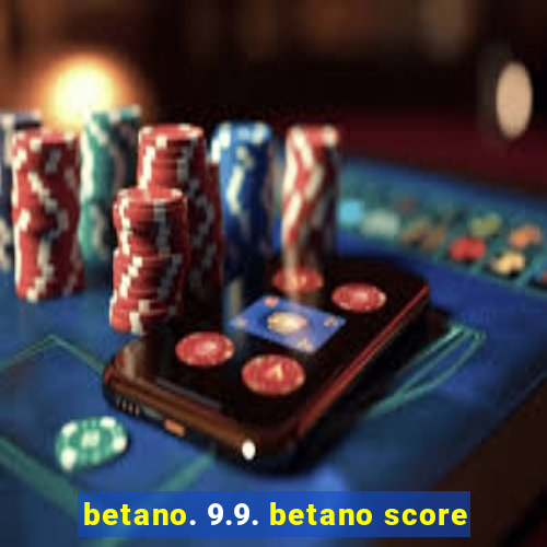 betano. 9.9. betano score