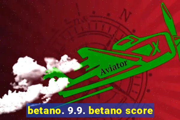 betano. 9.9. betano score