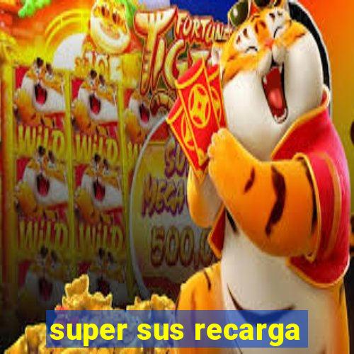 super sus recarga