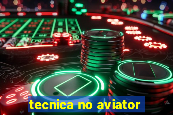 tecnica no aviator