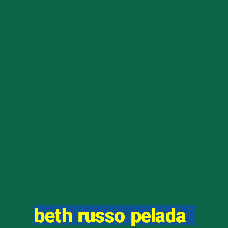 beth russo pelada