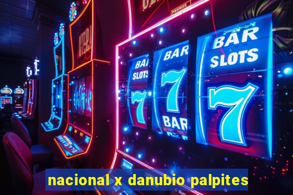 nacional x danubio palpites