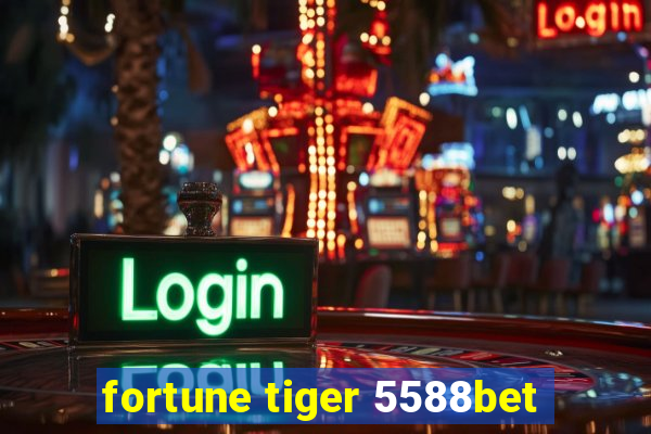 fortune tiger 5588bet