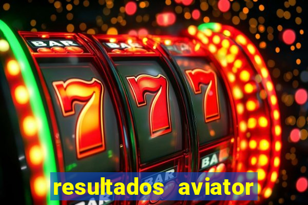 resultados aviator estrela bet