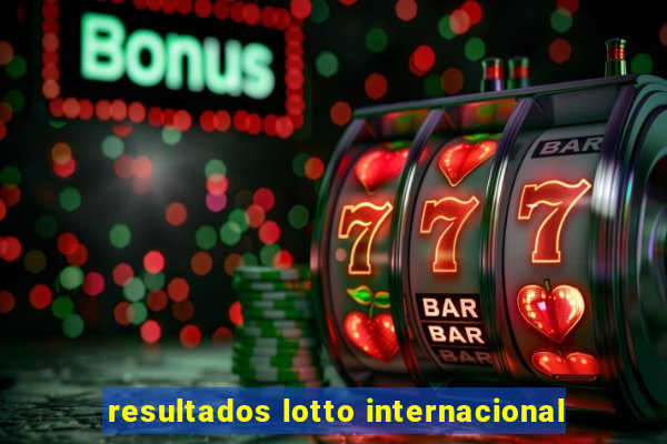 resultados lotto internacional