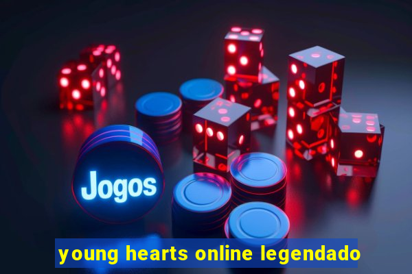 young hearts online legendado