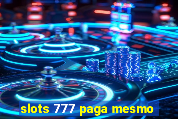 slots 777 paga mesmo