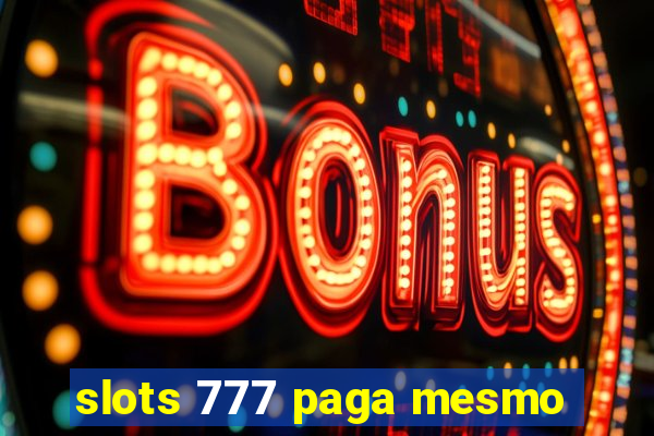 slots 777 paga mesmo