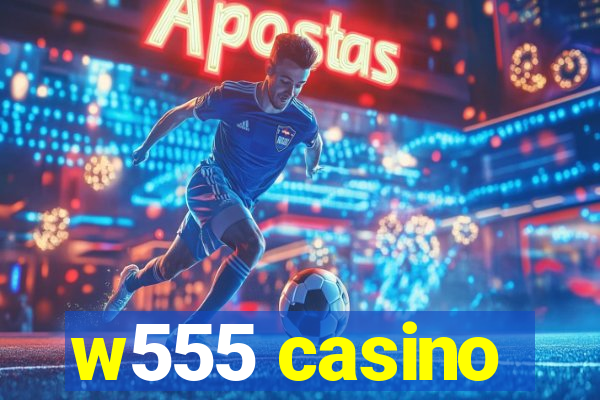 w555 casino