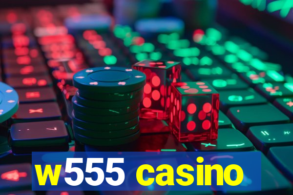 w555 casino