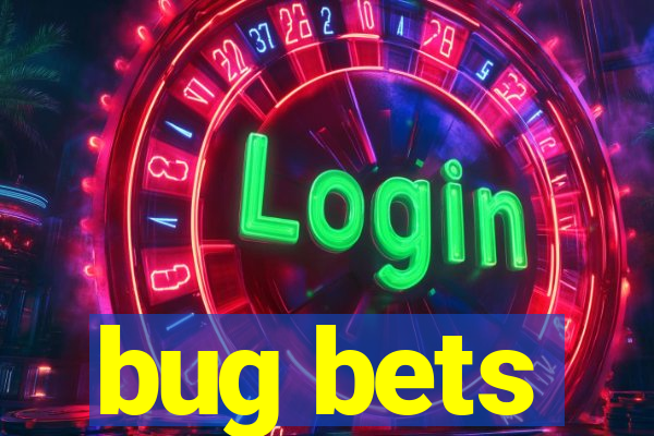 bug bets