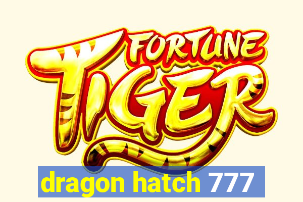 dragon hatch 777