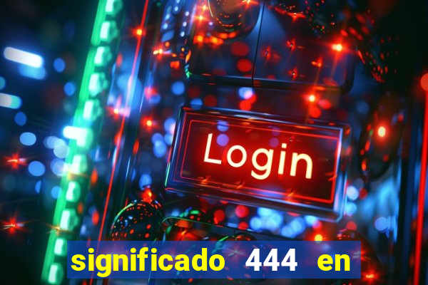 significado 444 en lo espiritual