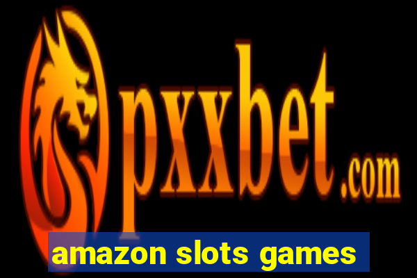 amazon slots games