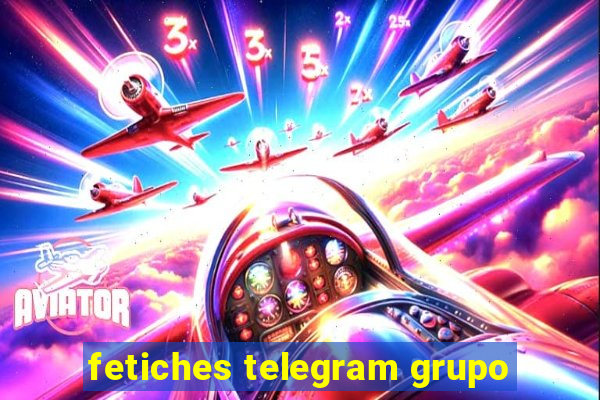 fetiches telegram grupo