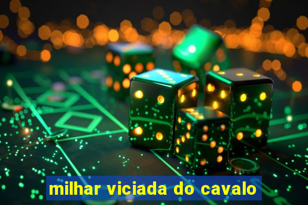 milhar viciada do cavalo