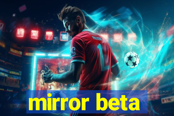 mirror beta