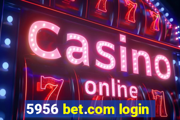 5956 bet.com login