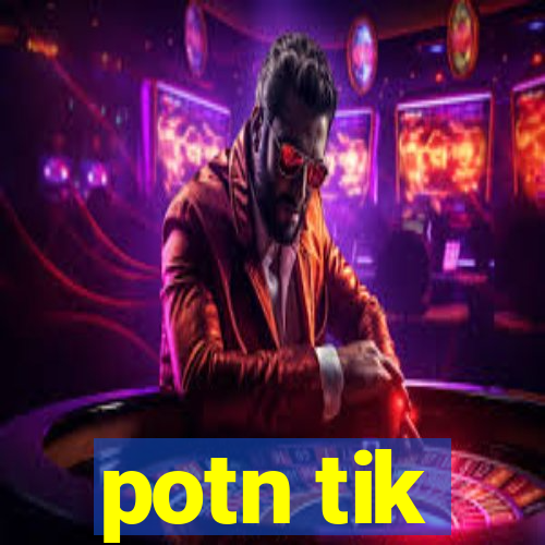 potn tik