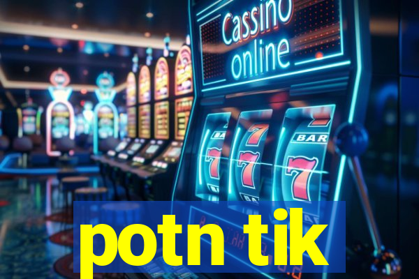 potn tik