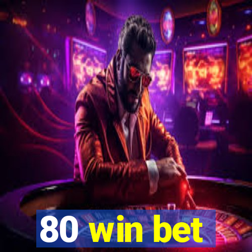 80 win bet