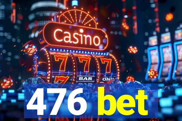 476 bet