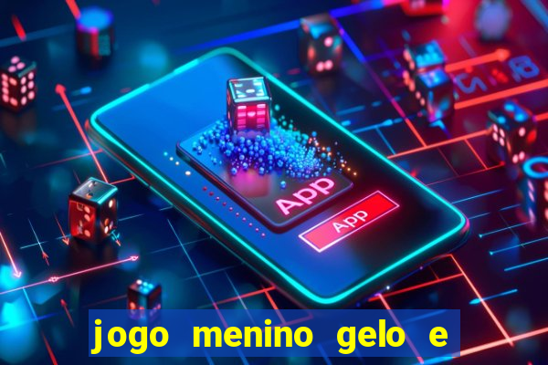 jogo menino gelo e menina lava