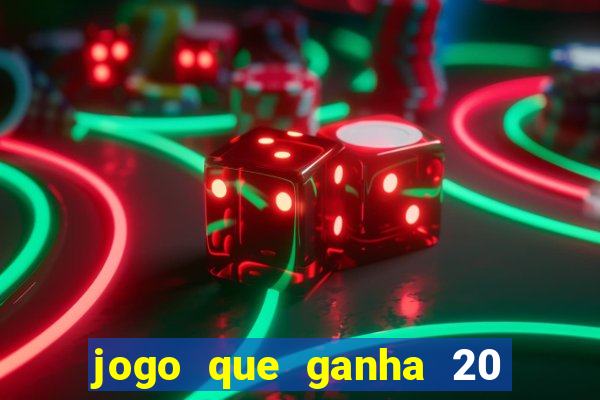 jogo que ganha 20 reais no cadastro