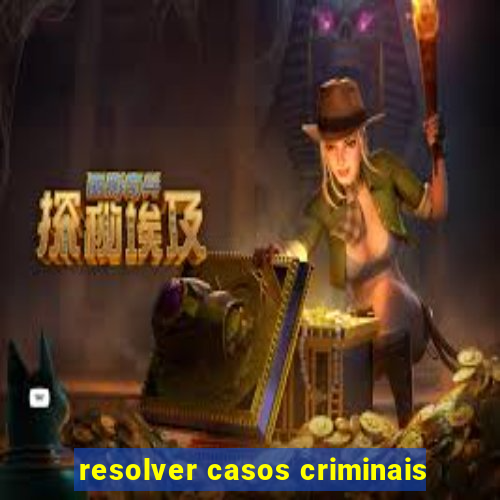 resolver casos criminais