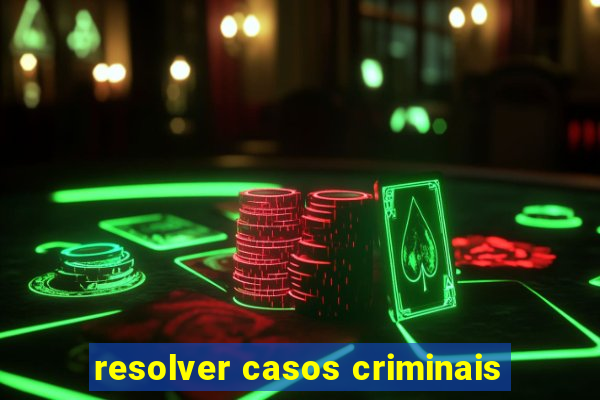 resolver casos criminais