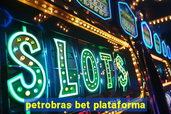 petrobras bet plataforma