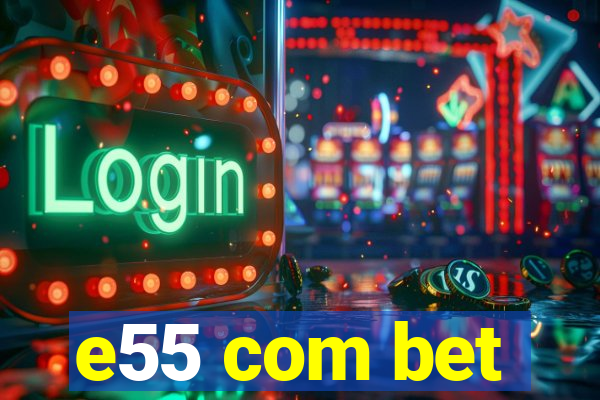 e55 com bet