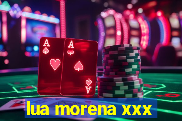 lua morena xxx