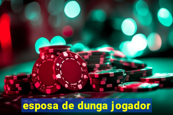 esposa de dunga jogador