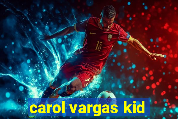 carol vargas kid