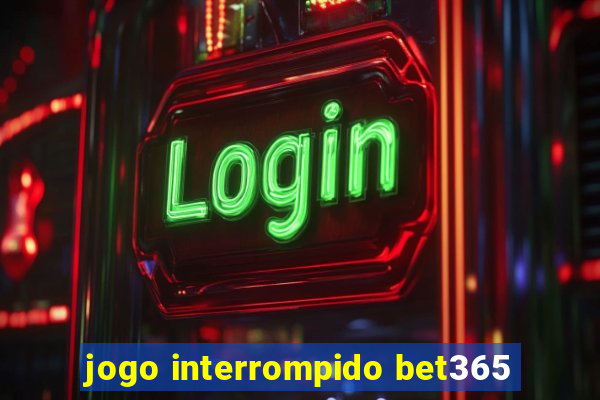 jogo interrompido bet365