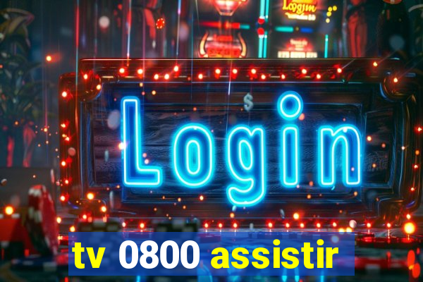 tv 0800 assistir