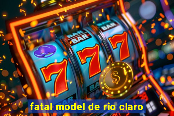 fatal model de rio claro