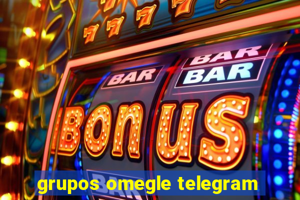 grupos omegle telegram