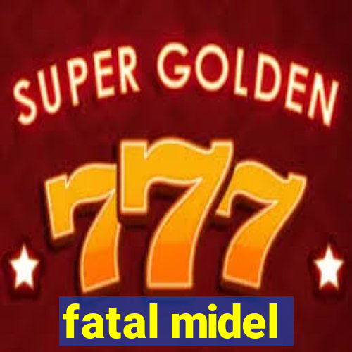 fatal midel