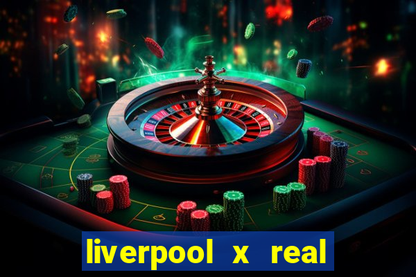 liverpool x real madrid futemax