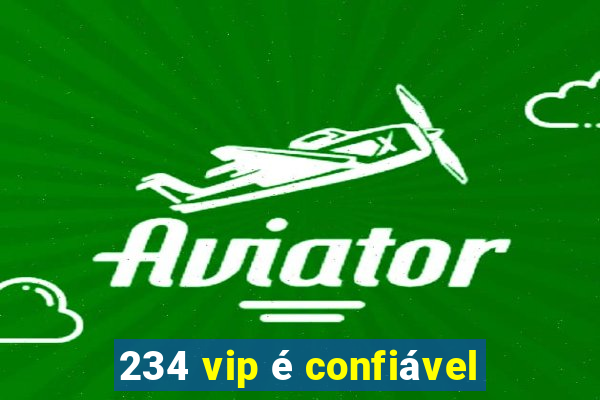 234 vip é confiável