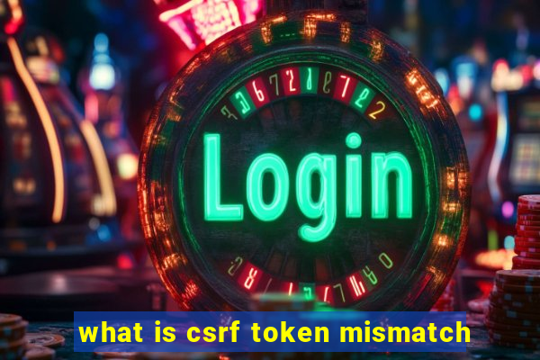 what is csrf token mismatch